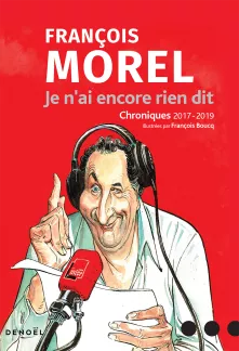 Je n'ai encore rien dit, François Morel.
