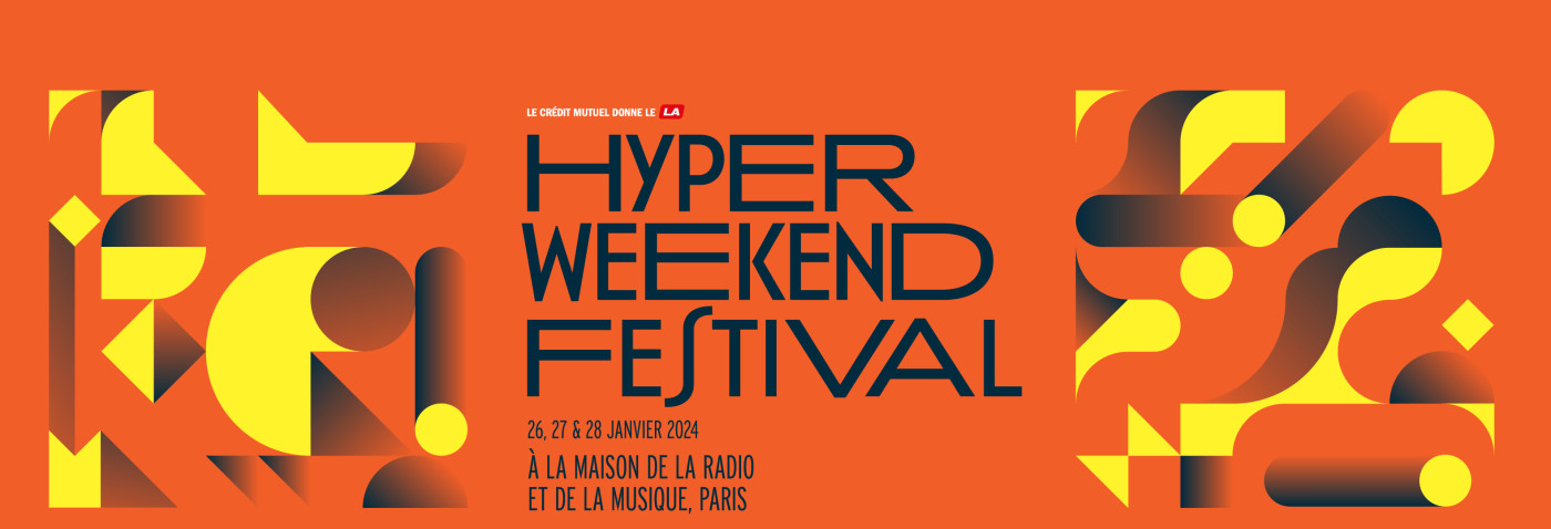Hyper Weekend Festival les 26, 27 et 28 janvier 2024 à la Maison de la Radio et de la Musique