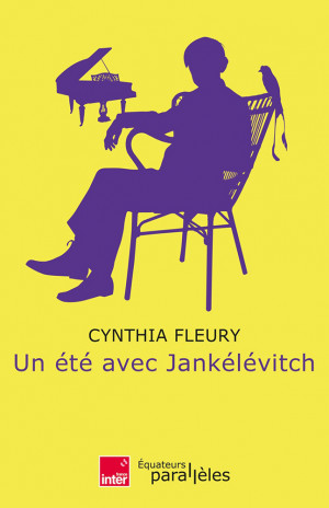 Un été avec Jankélévitch. Cynthia Fleury