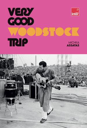 Very good Woodstock Trip. Michka Assayas