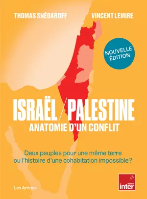 Israël/Palestine. Editions augmentée. Thomas Snégaroff et Vincent Lemire