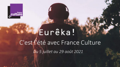 Eurêka c'est l'été 2021 sur France Culture !