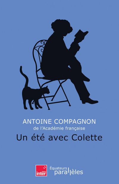 Un été avec Colette. Antoine Compagnon