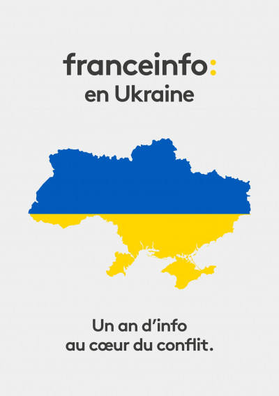 franceinfo en Ukraine : un an d'info au cœur du conflit
