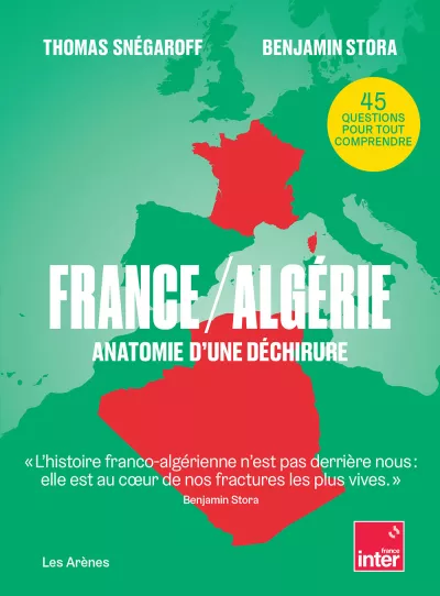 France/Algérie. Anatomie d'une déchirure. Th. Snégaroff et Benjamin Stora