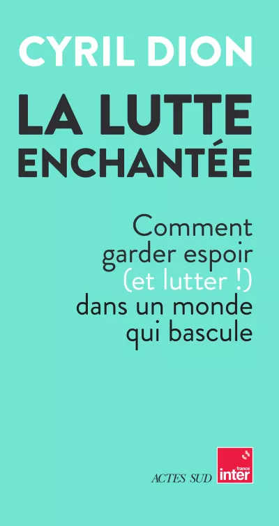 La lutte enchantée. Cyril Dion