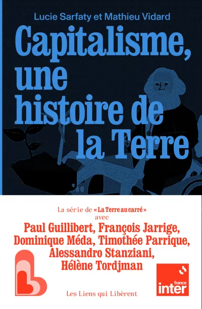 Capitalisme une histoire de la Terre. Mathieu Vidard et Lucie Sarfaty