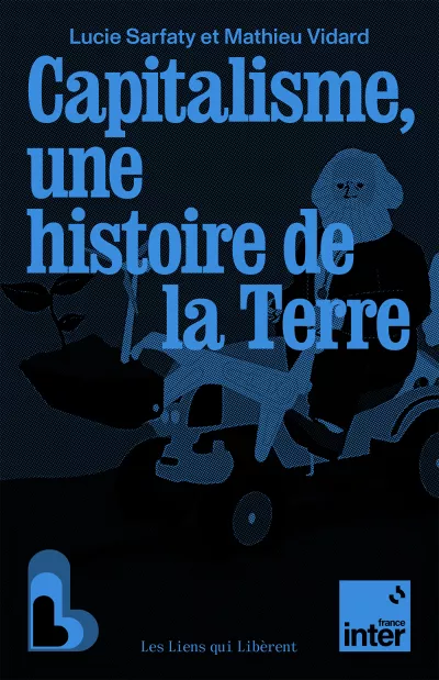 Capitalisme une histoire de la Terre. Mathieu Vidard et Lucie Sarfaty_sans bd
