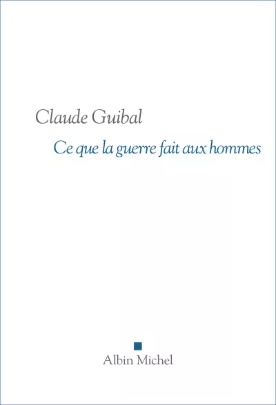 Ce que la guerre fait aux hommes. Claude Guibal_sans bandeau