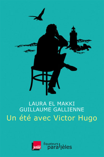 Un été avec Victor Hugo par Laura El Makki et Guillaume Gallienne