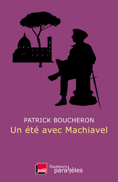 Un été avec Machiavel par Patrick Boucheron