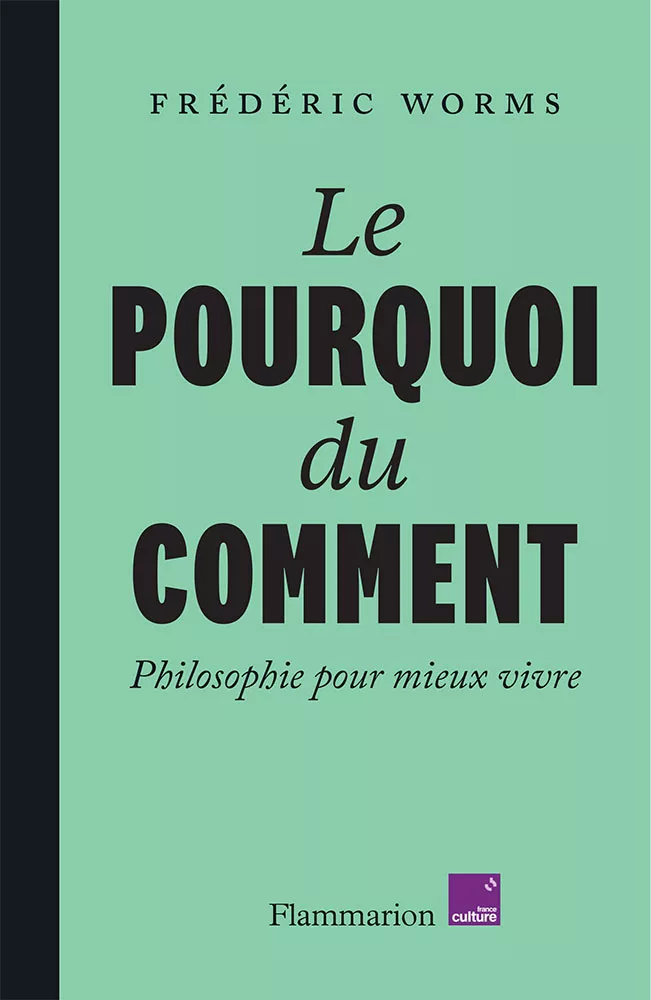 Le pourquoi du comment. Philosophie pour mieux vivre. F.Worms-sans bandeau