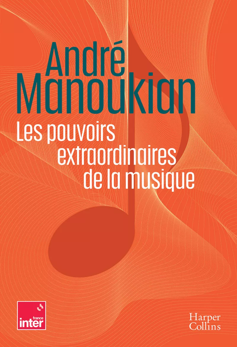 Les pouvoirs extraordinaires de la musique. André Manoukian-Sans bandeau