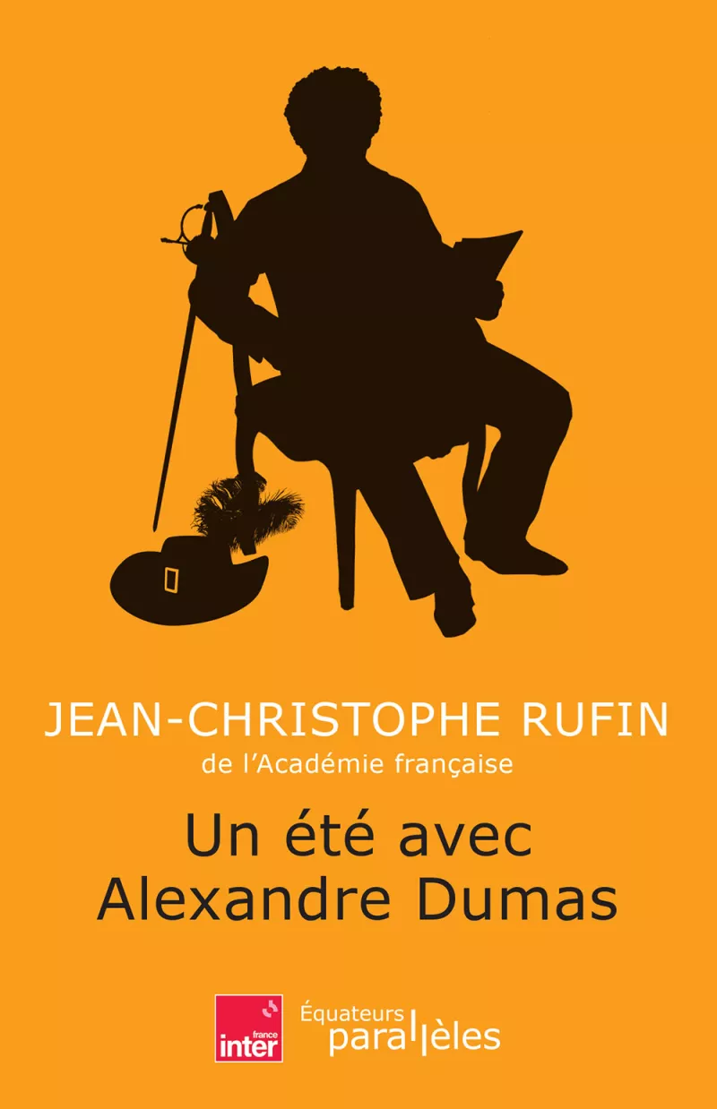 Un été avec Alexandre Dumas. Jean-Christophe Rufin