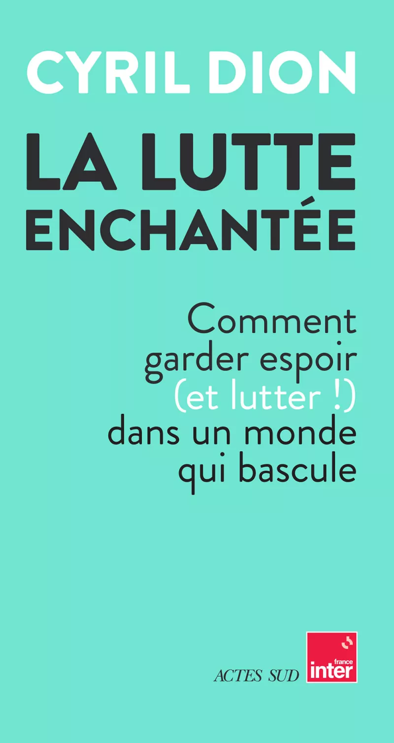 La lutte enchantée. Cyril Dion