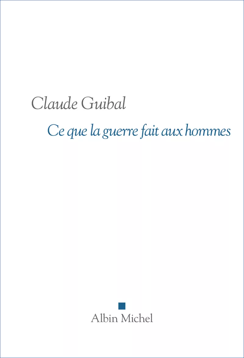 Ce que la guerre fait aux hommes. Claude Guibal_sans bandeau