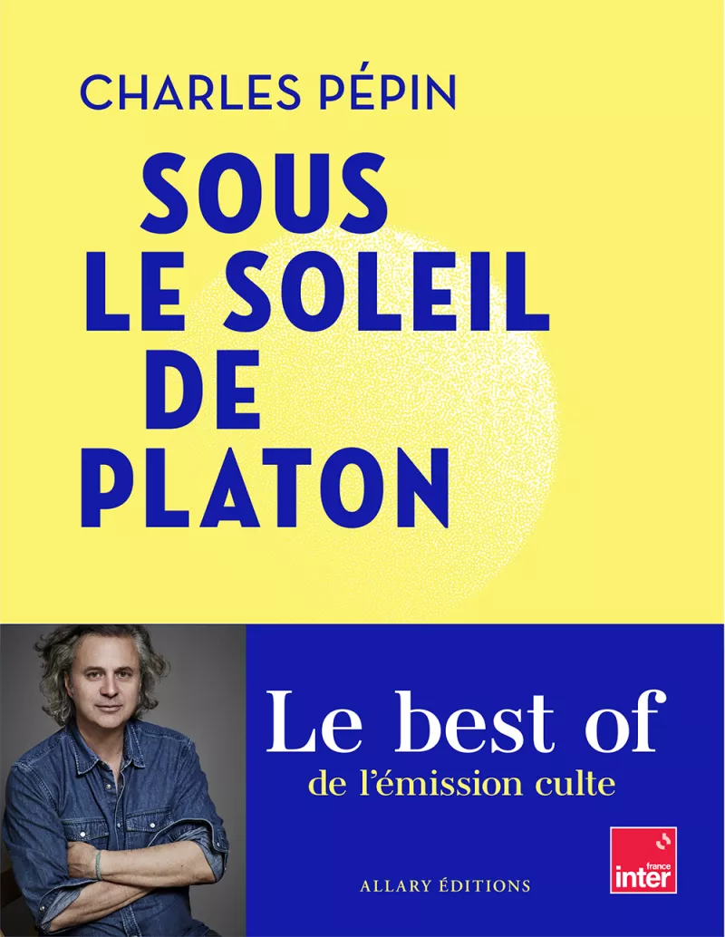 Sous le soleil de Platon, Charles Pépin