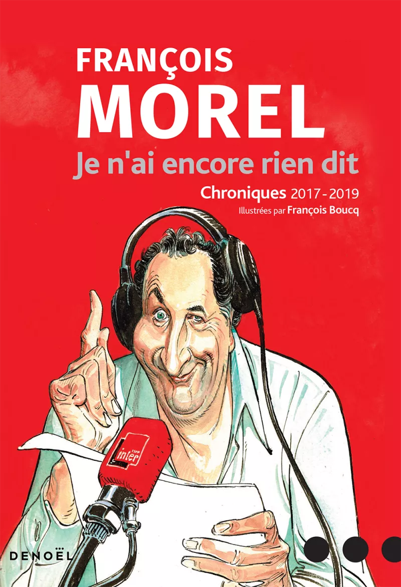 Je n'ai encore rien dit, François Morel.