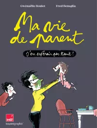 Ma vie de parent. Gwénaëlle Boulet et Fred Benaglia