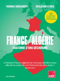 France/Algérie. Anatomie d'une déchirure. Th. Snégaroff et Benjamin Stora