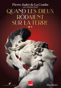 Quand les Dieux rôdaient sur la terre -II. Pierre Judet de La Combe-sans bandeau