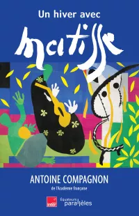 Un hiver avec Matisse. Antoine Compagnon