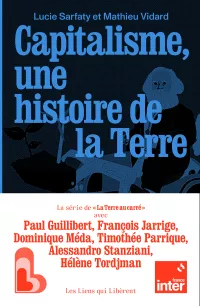 Capitalisme une histoire de la Terre. Mathieu Vidard et Lucie Sarfaty