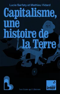 Capitalisme une histoire de la Terre. Mathieu Vidard et Lucie Sarfaty_sans bd