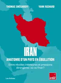 Iran Anatomie d'un pays en ébullition. Th.Snégaroff et Y.Richard