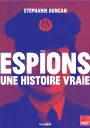 Espions une histoire vraie. Stéphanie Duncan