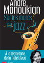 Sur les routes du Jazz - Poche. André Manoukian