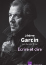Ecrire et dire. Jérôme Garcin