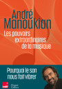 Les pouvoirs extraordinaires de la musique. André Manoukian