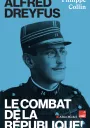 Alfred Dreyfus. Le combat de la République ! Philippe Collin