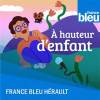À hauteur d'enfant, une série de podcasts proposée par France Bleu Hérault
