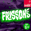 « Frissons » un podcast de France Inter