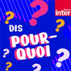 « Dis pourquoi », un podcast France Inter